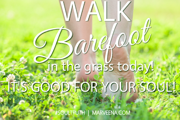 WALK BAREFOOT IN THE GRASS - #SOULTRUTH