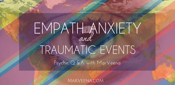 Empath, anxiety, traumatic events, psychic medium MarVeena