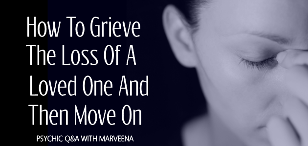 Psychic Q & A 45 - How To Grieve The Loss Of A Loved One & Move On With Psychic Medium MarVeena Meek