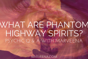 phantom highway spirits, Psychic Medium MarVeena,
