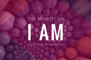 "I Am" Mindset, Money Mindset Mastery, Psychic Medium MarVeena Meek, Dallas Medium MarVeena